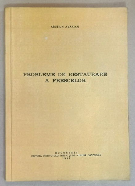 PROBLEME DE RESTAURARE A FRESCELOR de ARUTIUN AVAKIAN , 1981, DEDICATIE *