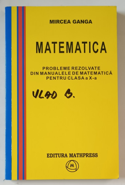 PROBLEME REZOLVATE DIN MANUALELE DE MATEMATICA PENTRU CLASA A X-A de MIRCEA GANGA , 2004