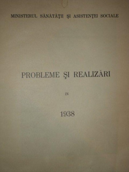 PROBLEME SI REALIZARI IN 1938 - MINISTERUL SANATATII SI ASISTENTEI SOCIALE.