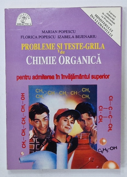 PROBLEME SI TESTE - GRILA de CHIMIE ORGANICA , PENTRU ADMITEREA IN INVATAMANTUL SUPERIOR de MARIAN POPESCU ...IZABELA BEJENARU , 1995