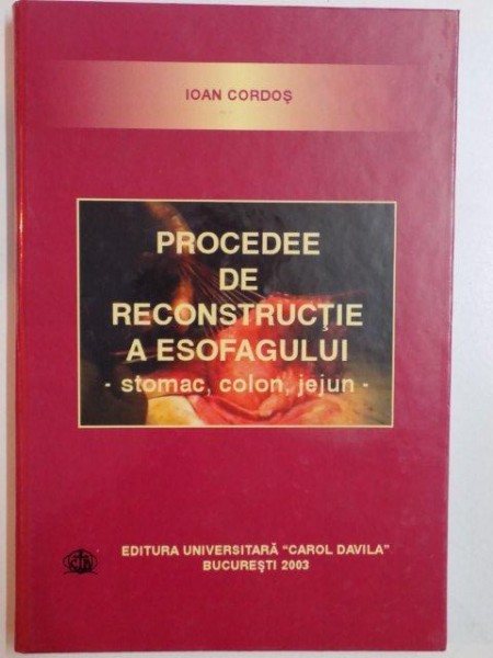 PROCEDEE DE RECONSTRUCTIE A ESOFAGULUI , STOMAC , COLON , JEJUN de IOAN CORDOS, BUCURESTI 2003