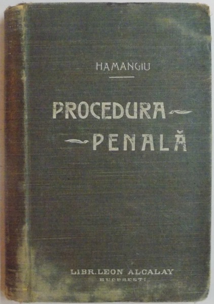 PROCEDURA PENALA A TRIBUNALELOR CURTILOR DE APEL SI A CURTII DE CASATIE de HAMANGIU , 1904