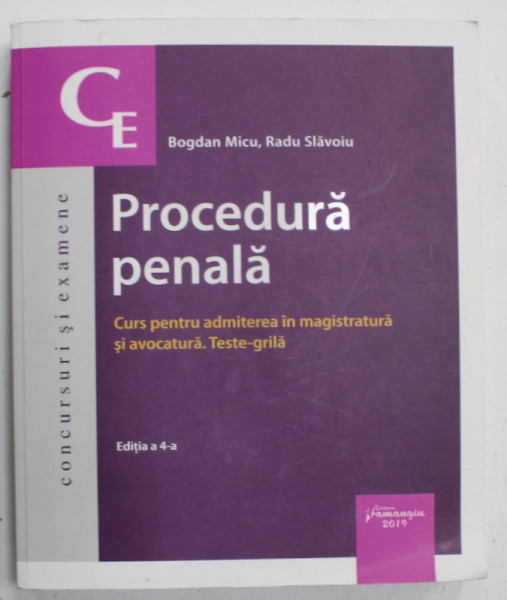 PROCEDURA PENALA , CURS PENTRU ADMITEREA IN MAGISTRATURA SI AVOCATURA , TESTE - GRILA de BOGDAN MICU si RADU SLAVOIU , 2019