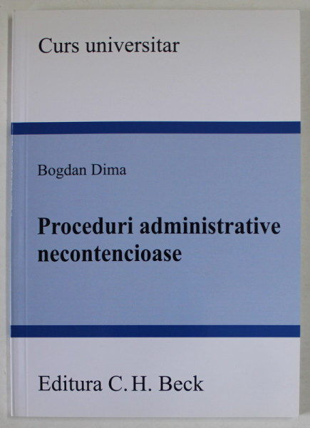 PROCEDURI ADMINISTRATIVE NECONTENCIOASE de BOGDAN DIMA , CURS UNIVERSITAR , 2021