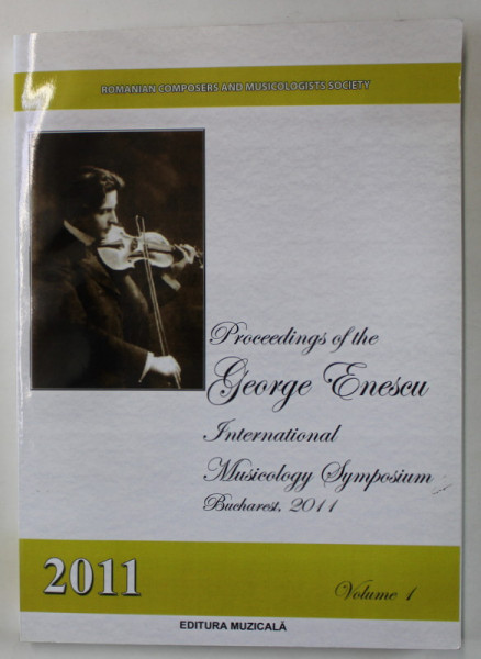 PROCEEDINGS OF THE GEORGE ENESCU INTERNATIONAL SYMPOSIUM , BUCHAREST , VOLUME 1 ,  2011