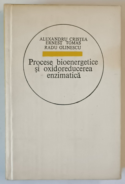 PROCESE BIOENERGETICE SI OXIDOREDUCEREA ENZIMATICA de A. CRISTEA...R. OLINESCU