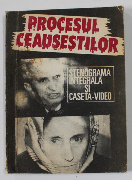 PROCESUL CEAUSESTILOR - STENOGRAMA INTEGRALA SI CASETA VIDEO  , 1991 , LIPSA CASETA VIDEO *