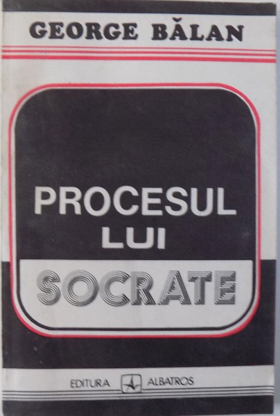 PROCESUL LUI SOCRATE de GEORGE BALAN , 1993