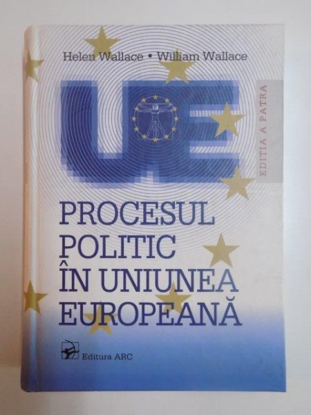 PROCESUL POLITIC IN UNIUNEA EUROPEANA de HELEN WALLACE, WILLIAM WALLACE, EDITIA A IV-A  2004