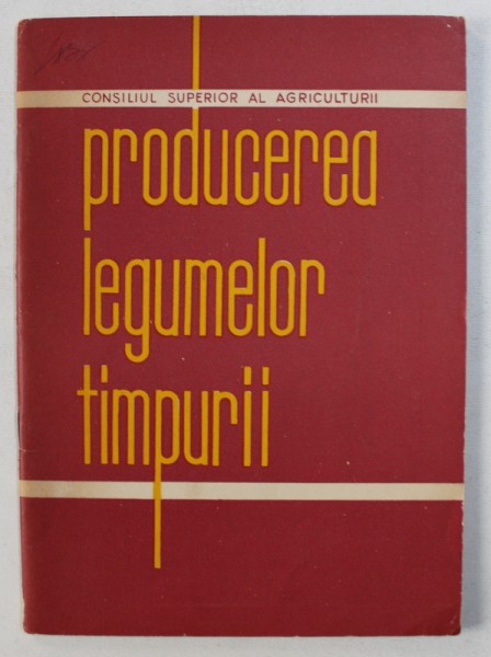 PRODUCEREA LEGUMELOR TIMPURII de IORDACHESCU OLGA , 1963