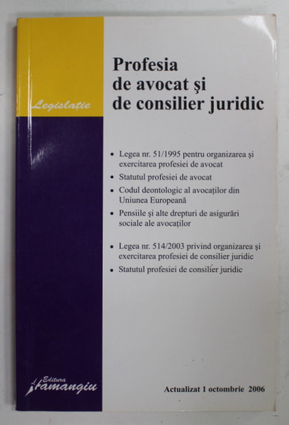 PROFESIA DE AVOCAT SI DE CONSILIER JURIDIC , EDITIE ACTUALIZATA 1 OCTOMBRIE , 2006