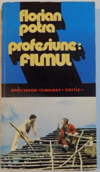 PROFESIUNE : FILMUL , INCURSIUNE IN TIMPUL SI SPATIUL CINEMATOGRAFULUI ROMANESC ,  1979