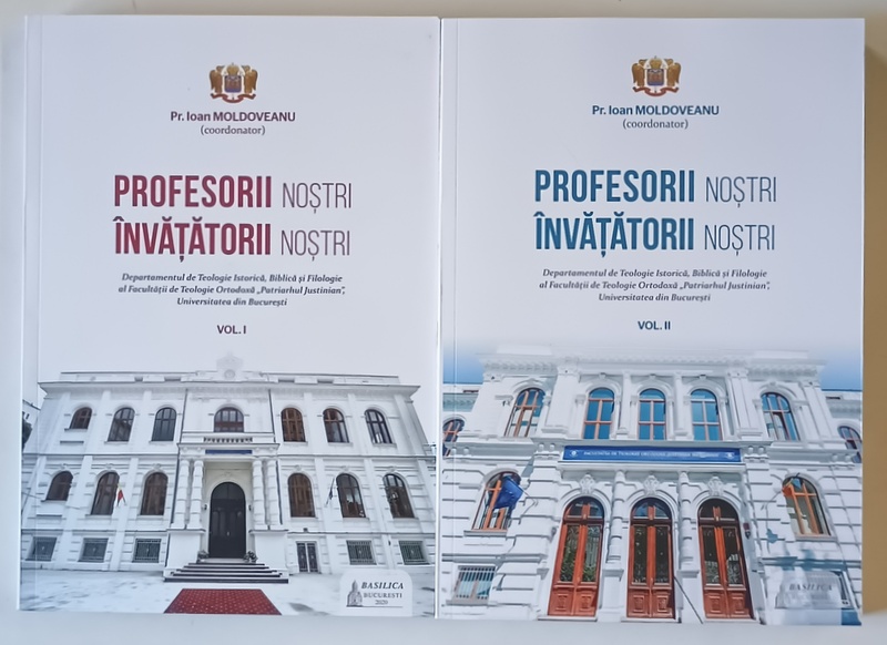 PROFESORII NOSTRI , INVATATORII NOSTRI , VOLUMELE I - II , editie coordonata de IOAN MOLDOVEANU , 2020