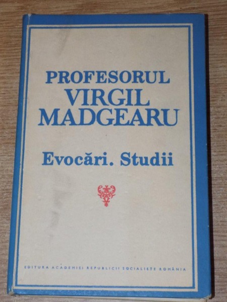 PROFESORUL VIRGIL MADGEARU , EVOCARI , STUDII , Bucuresti 1987