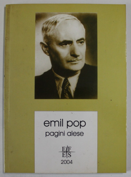 PROFESORULUI EMIL POP , PAGINI ALESE ( 1897 - 1974 ) , 2004