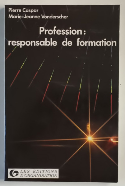 PROFESSION , RESPONSABLE DE FORMATION par PIERRE CASPAR et MARIE - JEANNE VONDERSCHER , 1986