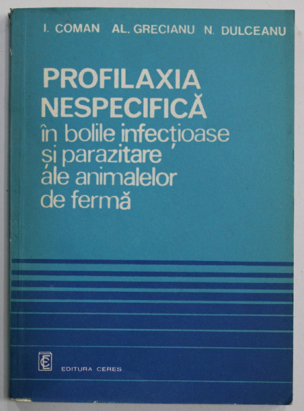PROFILAXIA NESPECIFICA IN BOLILE INFECTIOASE SI PARAZITARE ALE ANIMALEOR DE FERMA de I. COMAN ...N. DULCEANU ,1982