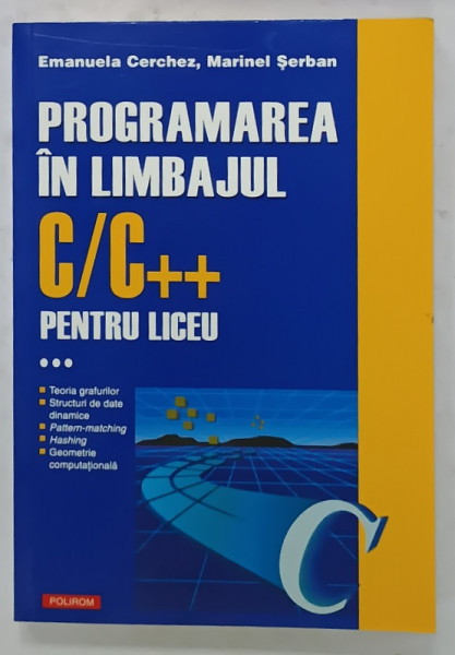 PROGRAMAREA IN LIMBAJUL C / C++ PENTRU LICEU de EMANUELA CERCHEZ si MARINEL SERBAN , 2006