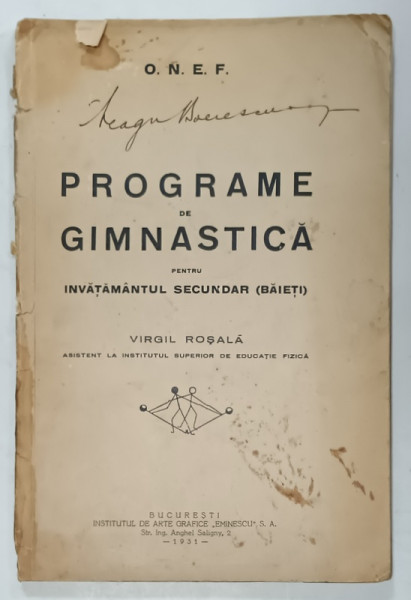 PROGRAME DE GIMNASTICA PENTRU INVATAMANTUL SECUNDAR  (BAIETI )  de VIRGIL ROSALA , 1931 , DEDICATIE *