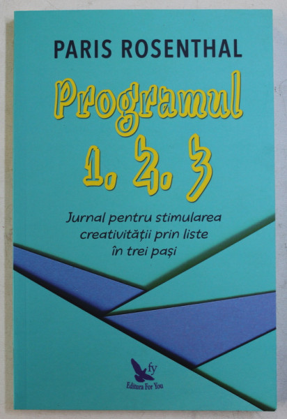 PROGRAMUL 1, 2, 3  - JURNAL PENTRU STIMULAREA CREATIVITATII PRIN LISTE IN TREI PASI de PARIS ROSENTHAL , 2019