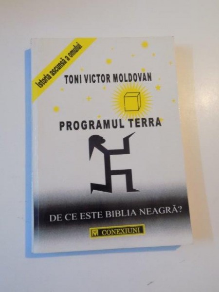 PROGRAMUL TERRA , DE CE ESTE BIBLIA NEAGRA ? de TONI VICTOR MOLDOVAN , 1998