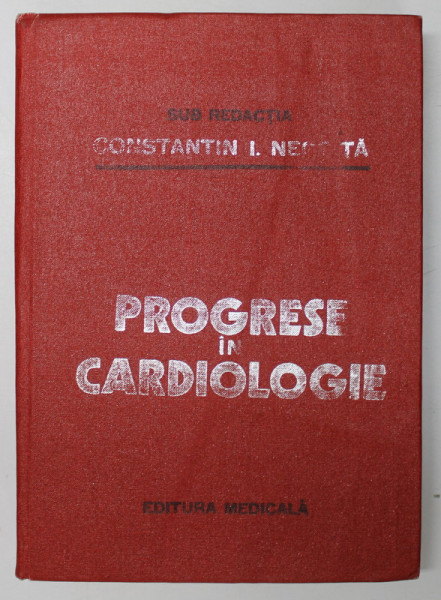 PROGRESE IN CARDIOLOGIE , sub redactia lui CONSTANTIN I. NEGOITA , 1987