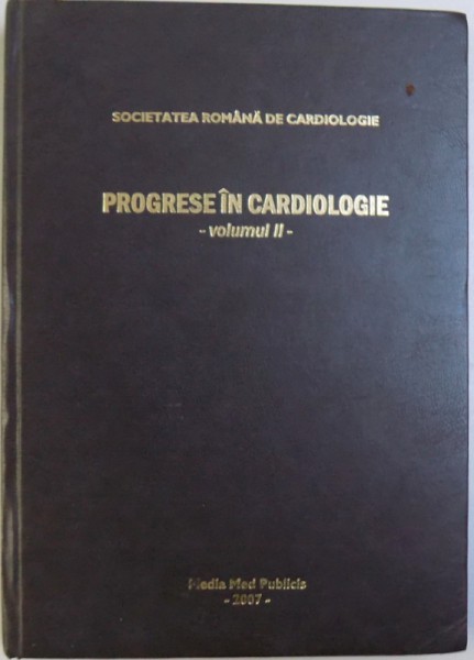 PROGRESE IN CARDIOLOGIE , VOL . II editie ingrijita de RADU CAPALNEANU , 2007