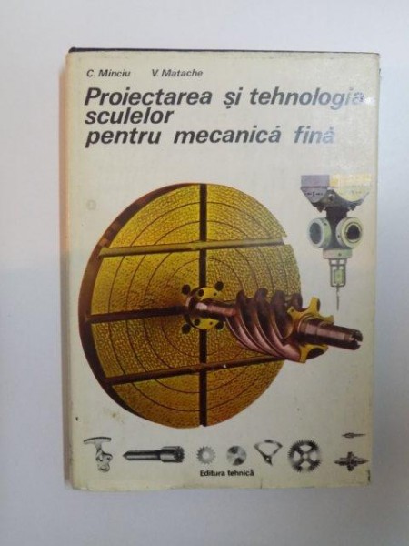 PROIECTAREA SI TEHNOLOGIA SCULELOR PENTRU MECANICA FINA de C. MINCIU SI V. MATACHE , 1981