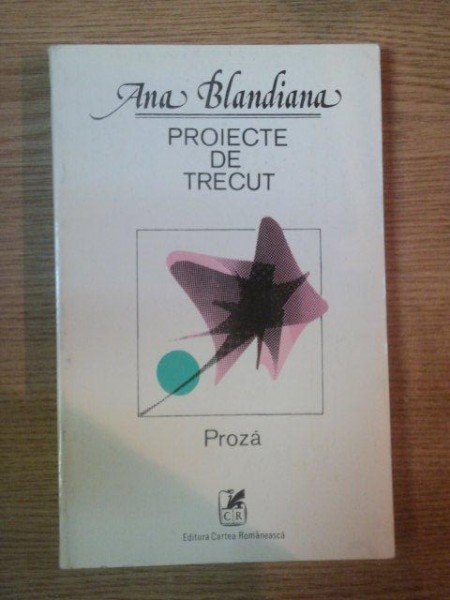 PROIECTE DE TRECUT. PROZA de ANA BLANDIANA, CONTINE DEDICATIA AUTOAREI  1982