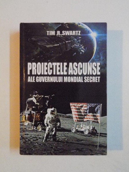 PROIECTELE ASCUNSE ALE GUVERNULUI MONDIAL SECRET de TIM R. SWARTZ 2011