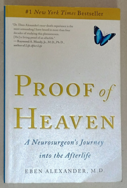 PROOF OF HEAVEN , A NEUROSURGEON 'S  JOURNEY INTOO THE AFTERLIFE by EBEN ALEXANDER , 2012