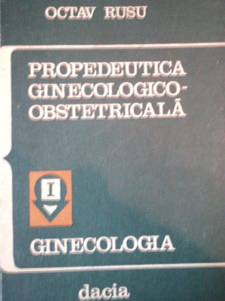 PROPEDEUTICA GINECOLOGICO-OBSTETRICALA de OCTAV RUSU, VOL 1:GINECOLOGIA  1974