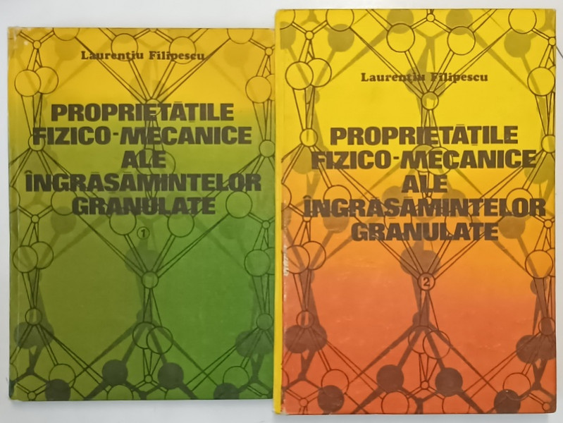 PROPRIETATILE FIZICO - MECANICE ALE INGRASAMINTELOR  GRANULATE de LAURENTIU FILIPESCU , VOLUMELE I - II de LAURENTIU FILIPESCU , 1985 *DEDICATIE
