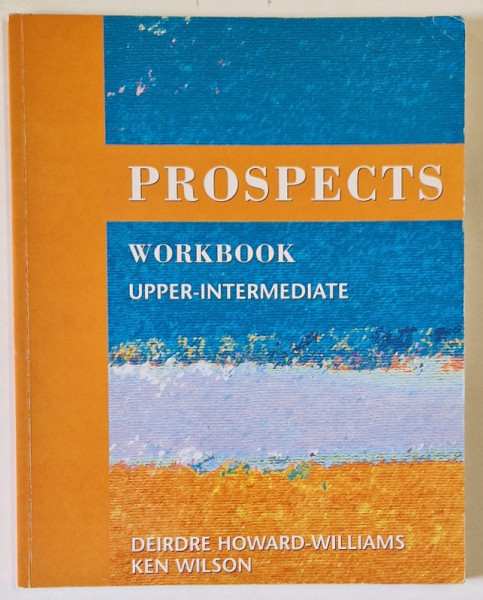 PROSPECTS WORKBOOK UPPER - INTERMEDIATE by DEIDRE HOWARD - WILLIAMS and KENI WILSON , 2000