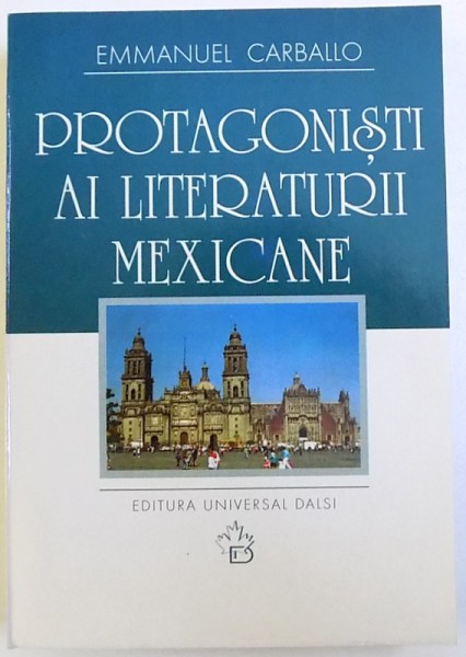 PROTAGONISTI AI LITERATURII MEXICANE de EMMANUEL CARBALLO, 2004