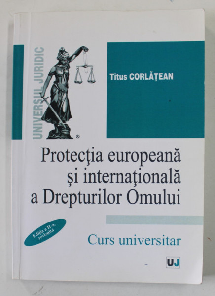 PROTECTIA EUROPEANA SI INTERNATIONALA A DREPTURILOR OMULUI de TITUS CORLATEAN , CURS UNIVERSITAR , 2015