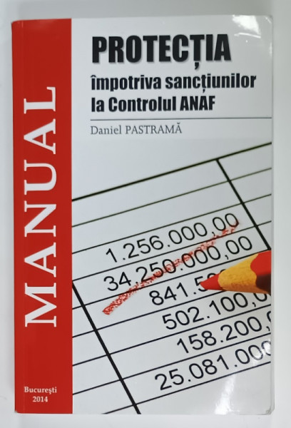 PROTECTIA IMPOTRIVA SANCTIUNILOR LA CONTROLUL ANAF de DANIEL PASTRAMA , 2014 , CD INCLUS *
