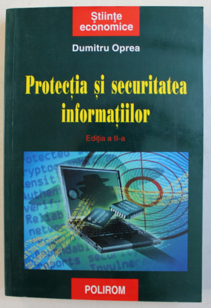 PROTECTIA SI SECURITATEA INFORMATIILOR de DUMITRU OPREA , 2007