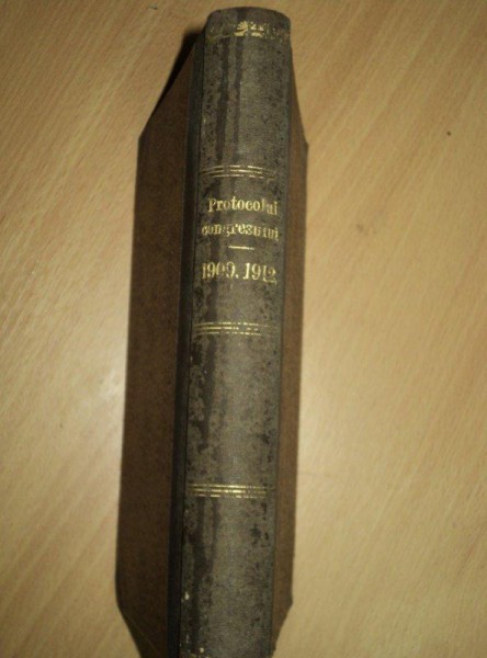 PROTOCOLUL CONGRESULUI NATIONAL BISERICESC ORDINAR AL MITROPOLIEI ROMANILOR GRECO ORIENTALI DIN UNGARIA SI TRANSILVANIA  1/14 OCTOMBRIE 1909 1912