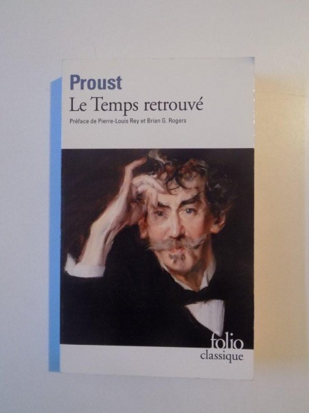 PROUST , LE TEMPS RETROUVE , PREFACE DE PIERRE - LOUIS REY ET BRIAN G. ROGERS , 2010