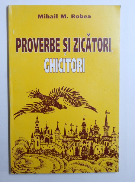 PROVERBE SI ZICATORI de MIHAIL M . ROBEA , 1998 , DEDICATIE*