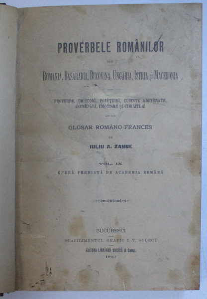 PROVERBELE ROMANILOR DIN ROMANIA, BASARABIA, BUCOVINA, UNGARIA, ISTRIA SI MACEDONIA de IULIU A. ZANNE, VOL IX 1901*