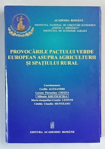 PROVOCARILE PACTULUI VERDE EUROPEAN ASUPRA AGRICULTURII SI SPATIULUI RURAL , editie coordonata de CECILIA ALEXANDRI ... CATALIN CLAUDIU MUNTEANU , 2024