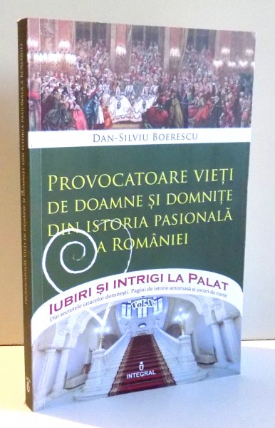 PROVOCATOARE VIETI DE DOAMNE SI DOMNITE DIN ISTORIA PASIONALA A ROMANIEI de DAN-SILVIU BOERESCU , 2017