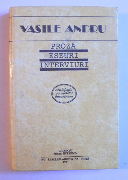 PROZA  , ESEURI , INTERVIURI de VASILE ANDRU , 1995