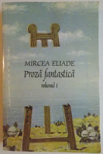 PROZA FANTASTICA , VOLUMUL  I , DOMNISOARA CHRISTINA / SARPELE / LA TIGANCI ... de MIRCEA ELIADE , 2007