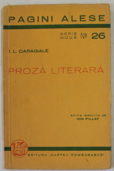 PROZA LITERARA de I. L.CARAGIALE , editie ingrijita de ION PILLAT , 1938