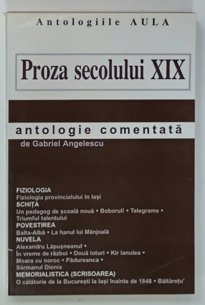 PROZA SECOLULUI  XIX , ANTOLOGIE COMENTATA de GABRIEL ANGELESCU , 2001