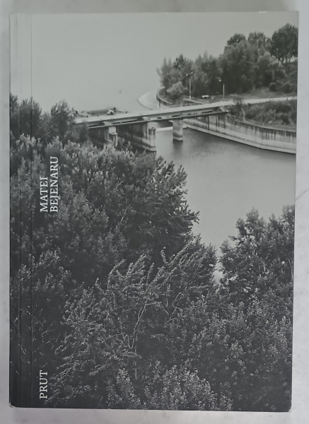 PRUT de MATEI BEJENARU , ALBUM DE FOTOGRAFIE CU TEXT IN ROMANA SI ENGLEZA , 2018*PREZINTA HALOURI DE APA
