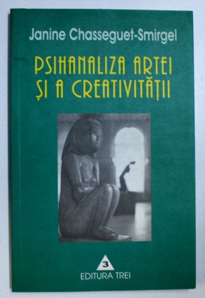 PSIHANALIZA ARTEI SI A CREATIVITATII de JANINE CHASSEGUET SMIRGEL